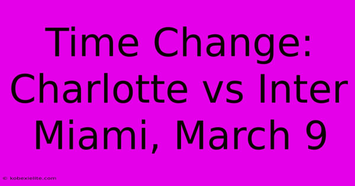 Time Change: Charlotte Vs Inter Miami, March 9