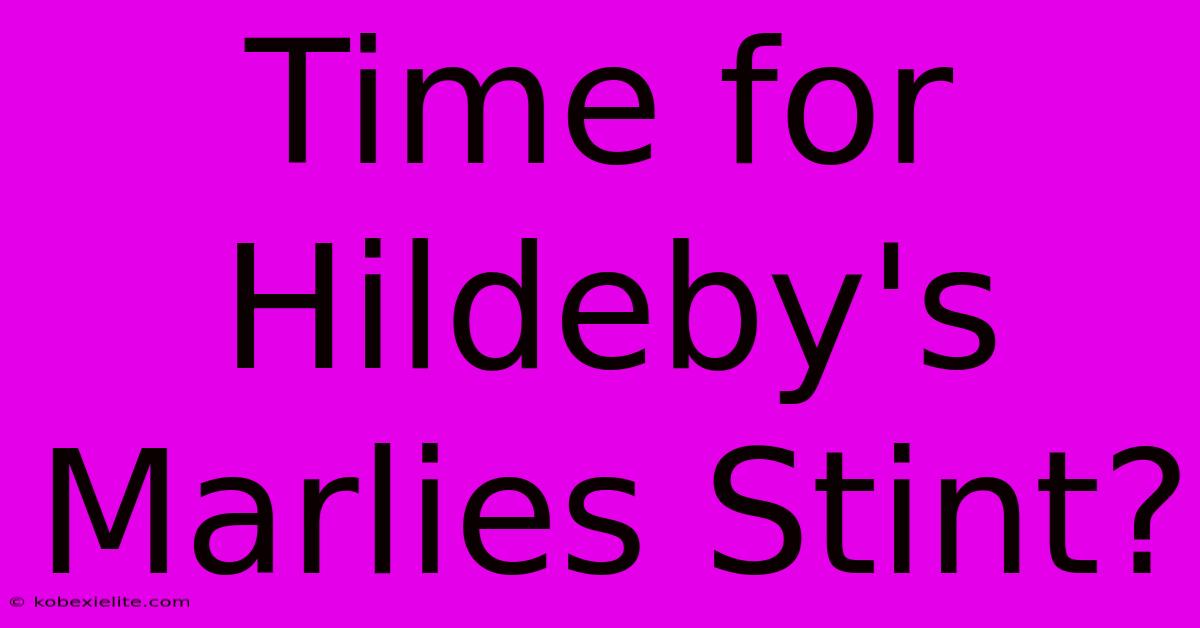 Time For Hildeby's Marlies Stint?