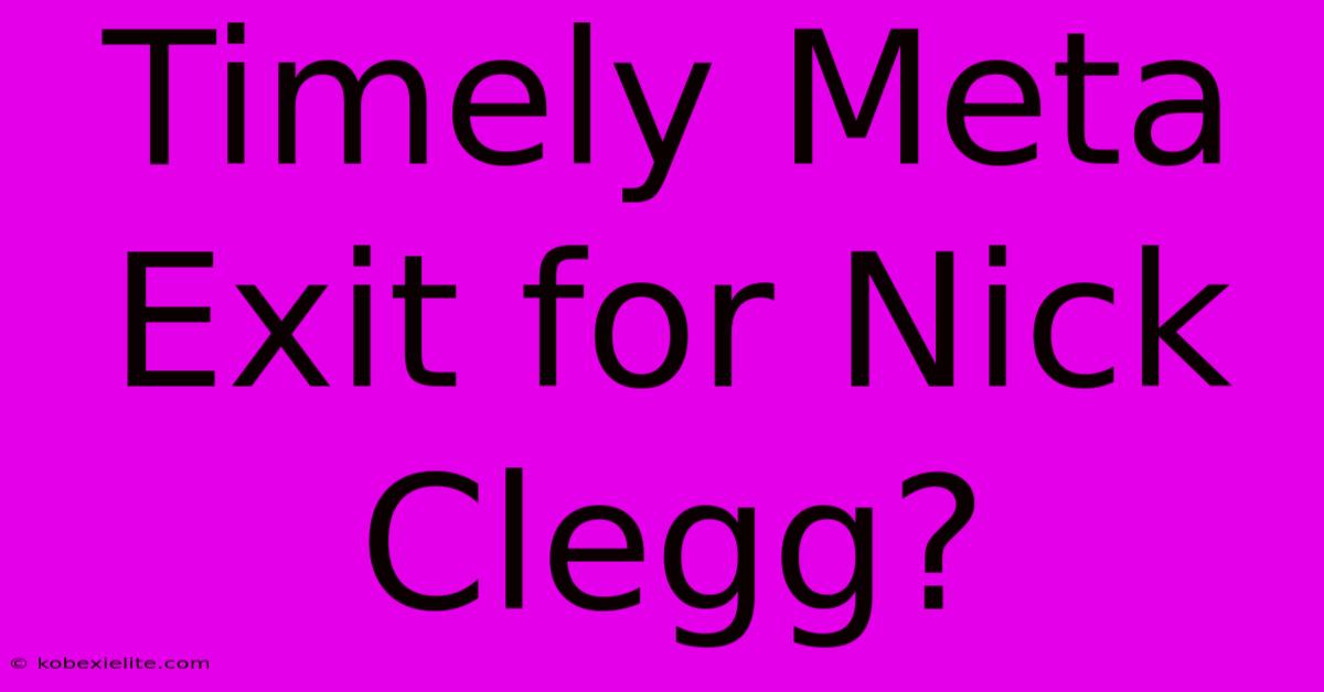 Timely Meta Exit For Nick Clegg?