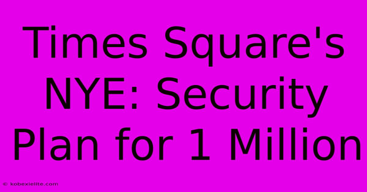 Times Square's NYE: Security Plan For 1 Million