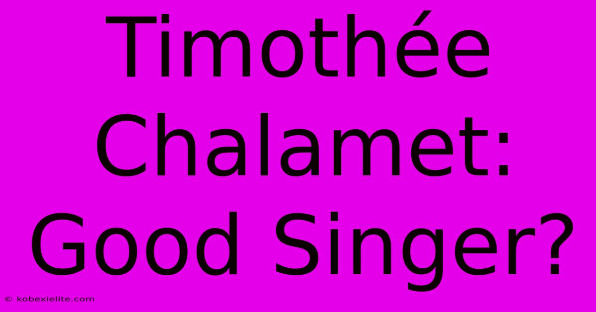 Timothée Chalamet: Good Singer?