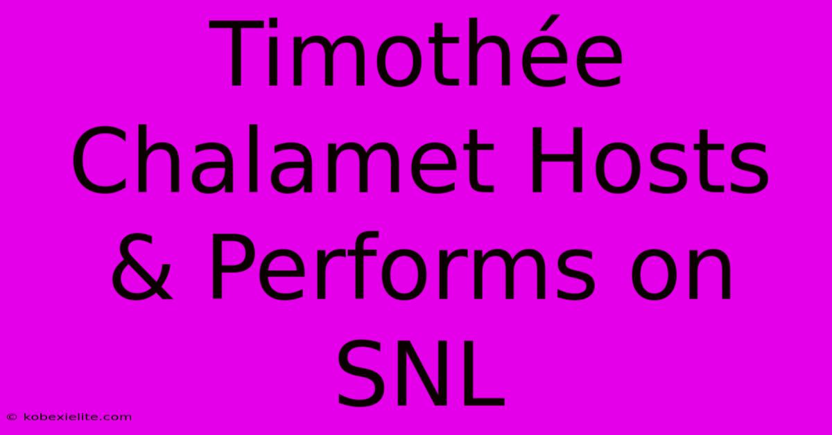 Timothée Chalamet Hosts & Performs On SNL