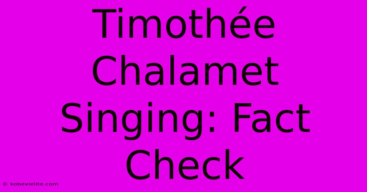 Timothée Chalamet Singing: Fact Check