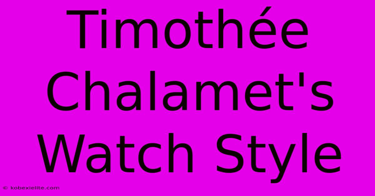 Timothée Chalamet's Watch Style