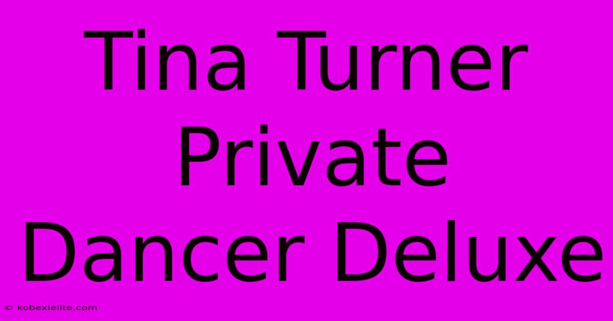 Tina Turner Private Dancer Deluxe