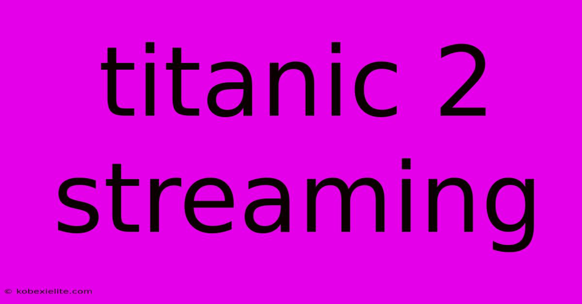 Titanic 2 Streaming