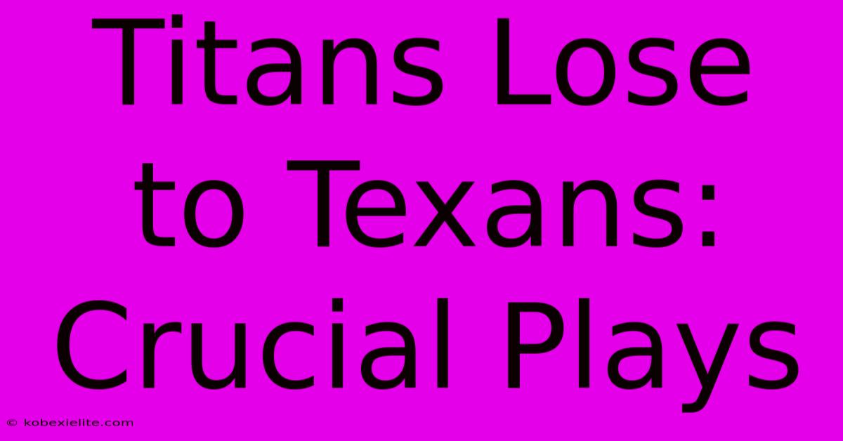 Titans Lose To Texans: Crucial Plays