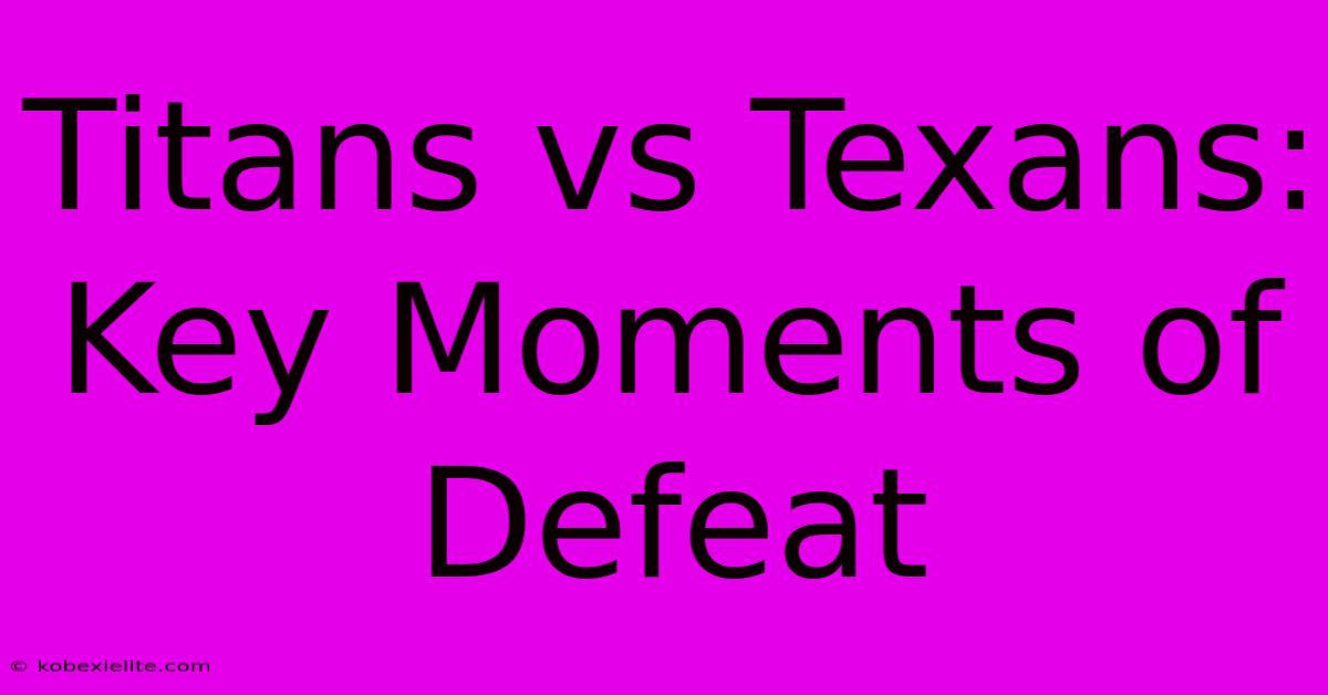 Titans Vs Texans: Key Moments Of Defeat