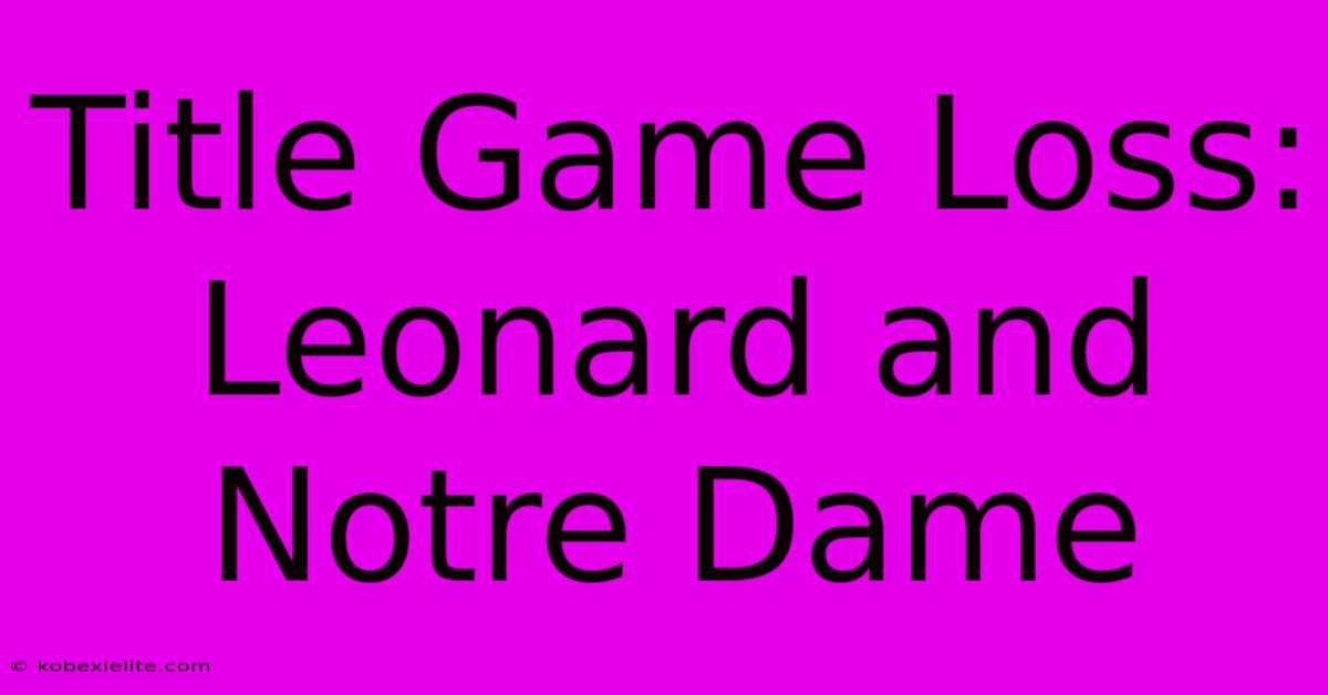 Title Game Loss: Leonard And Notre Dame