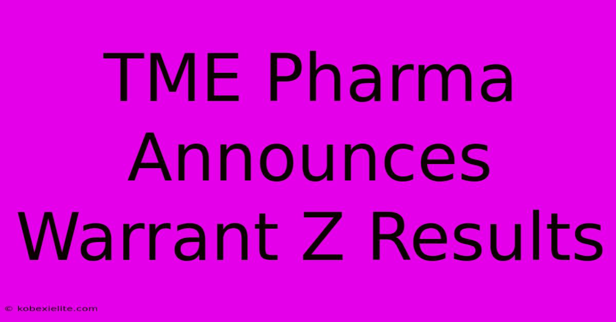 TME Pharma Announces Warrant Z Results