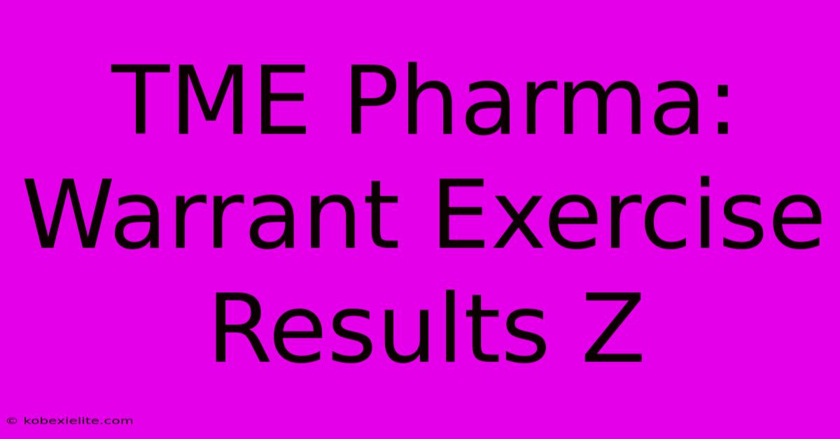 TME Pharma: Warrant Exercise Results Z