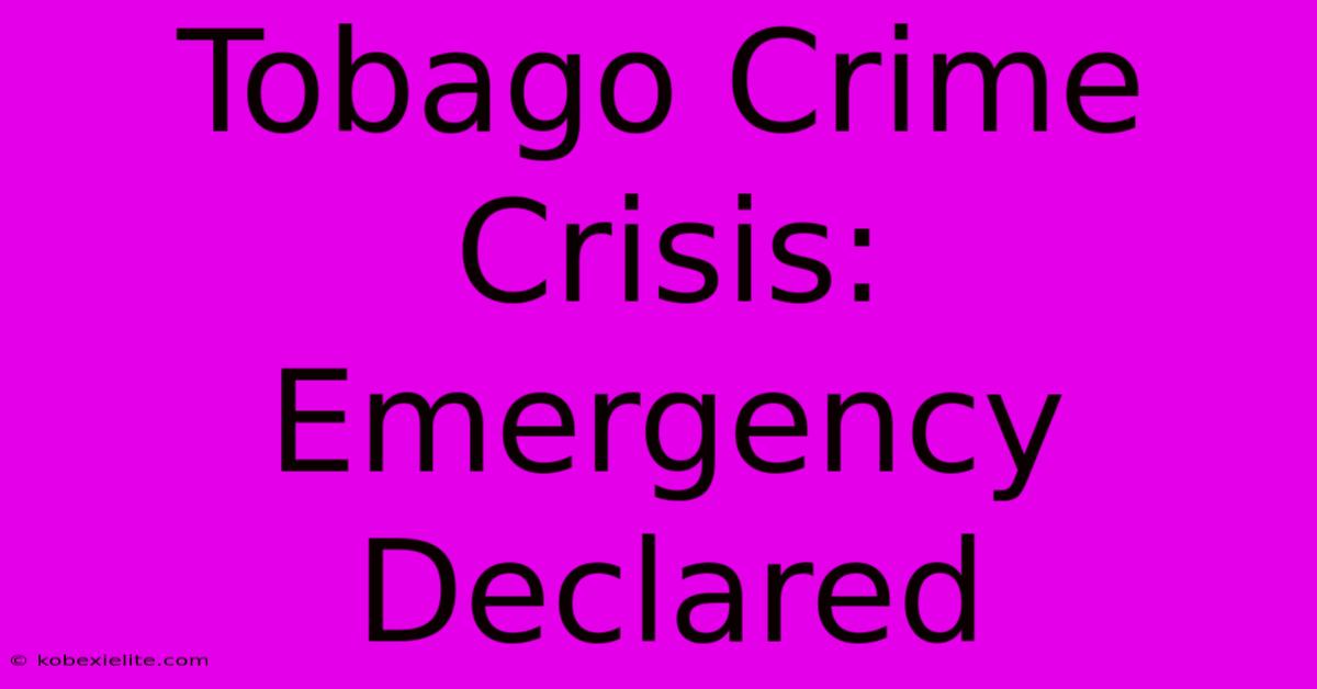 Tobago Crime Crisis: Emergency Declared