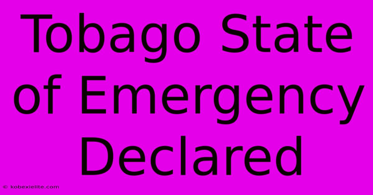 Tobago State Of Emergency Declared