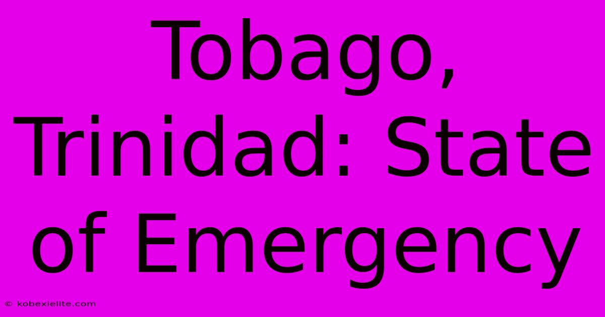 Tobago, Trinidad: State Of Emergency