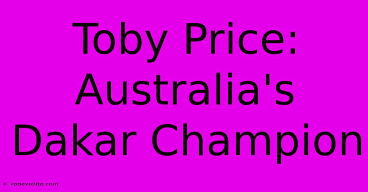 Toby Price: Australia's Dakar Champion