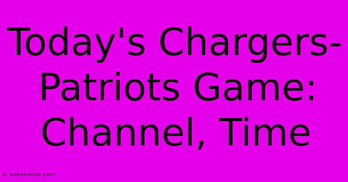 Today's Chargers-Patriots Game: Channel, Time