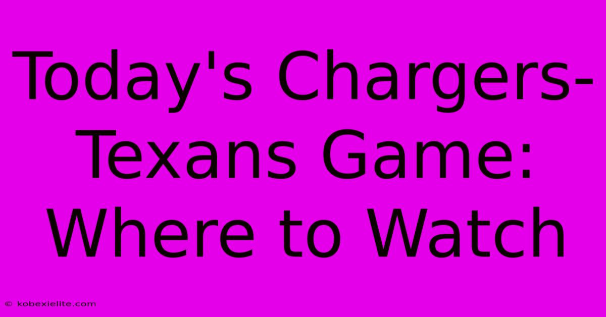 Today's Chargers-Texans Game: Where To Watch