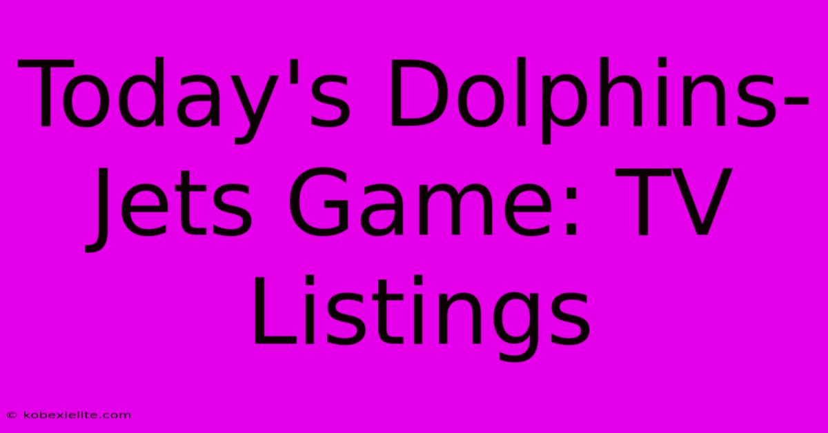 Today's Dolphins-Jets Game: TV Listings