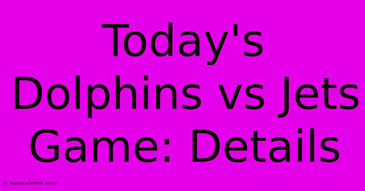 Today's Dolphins Vs Jets Game: Details