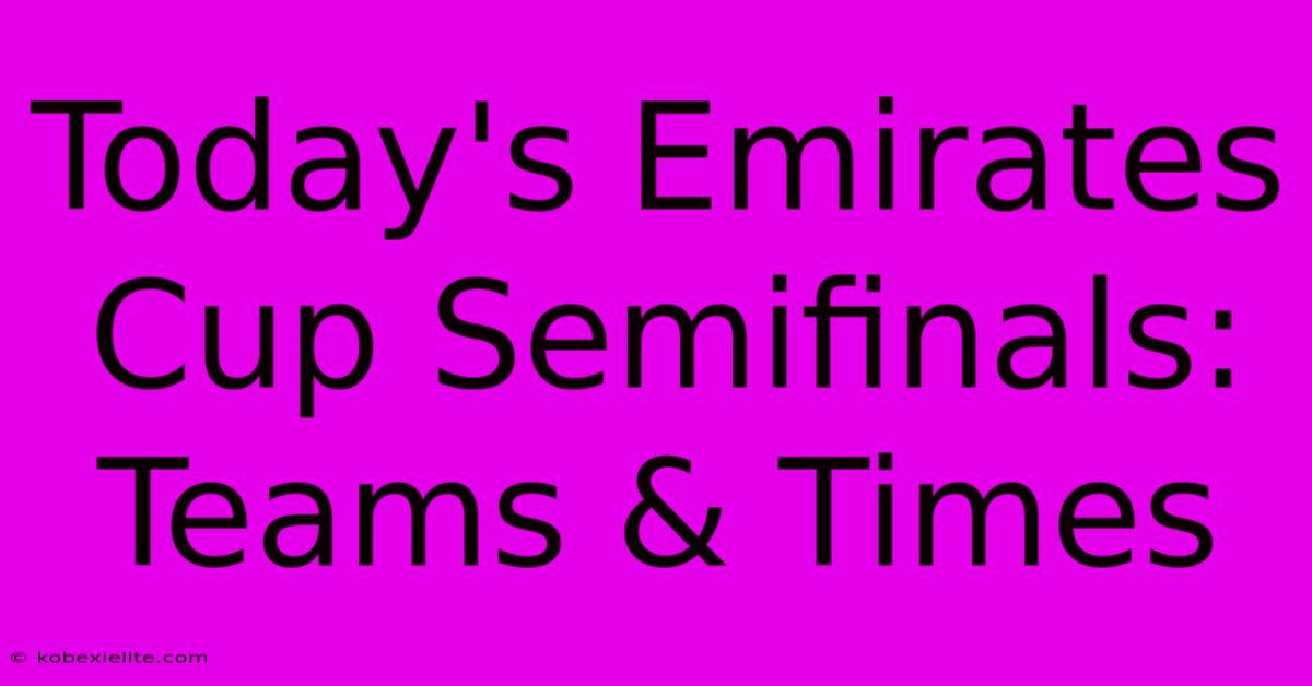 Today's Emirates Cup Semifinals: Teams & Times Today's Emirates Cup Semifinals: Teams & Times