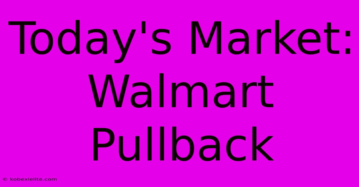 Today's Market: Walmart Pullback