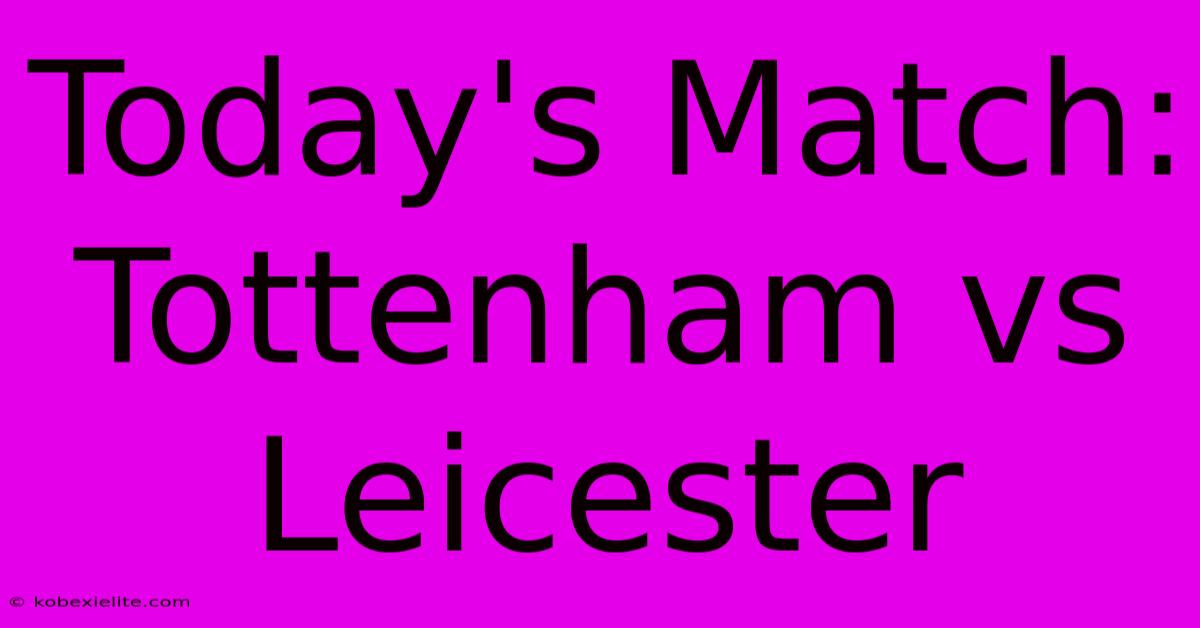 Today's Match: Tottenham Vs Leicester