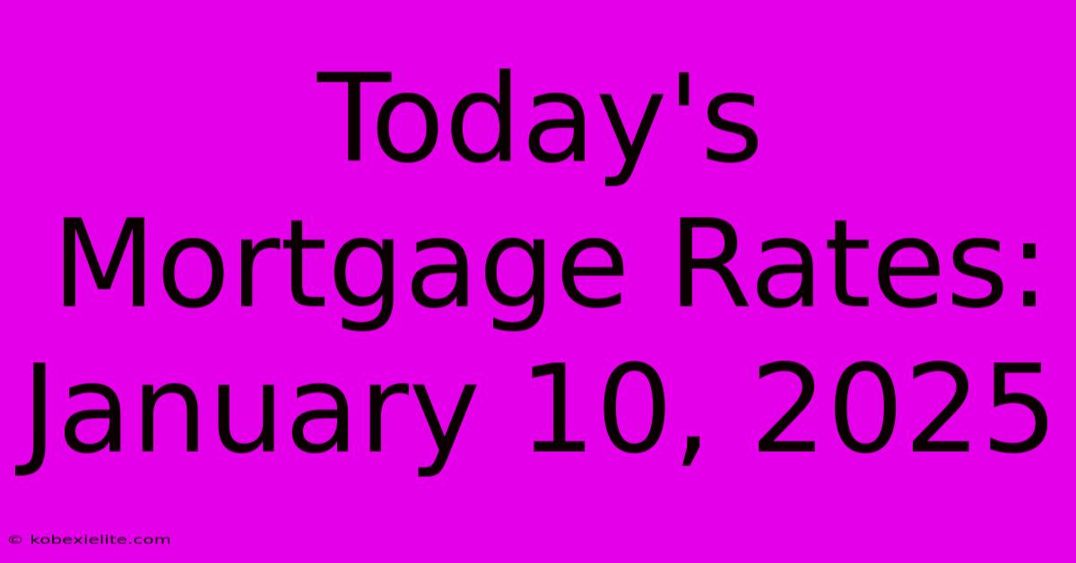 Today's Mortgage Rates: January 10, 2025