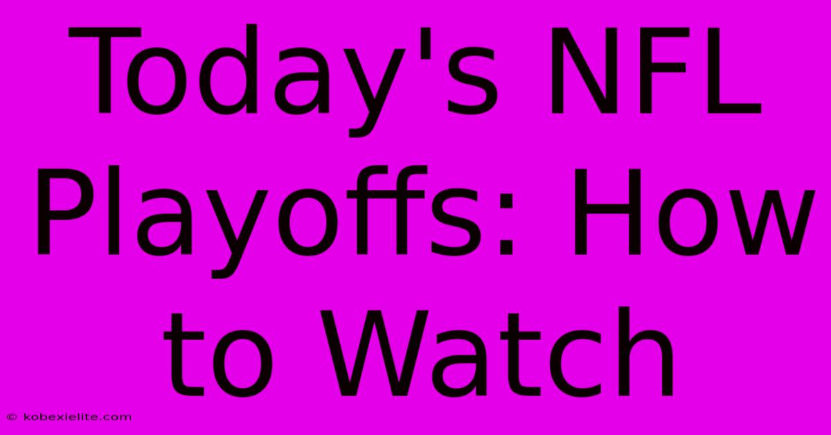 Today's NFL Playoffs: How To Watch