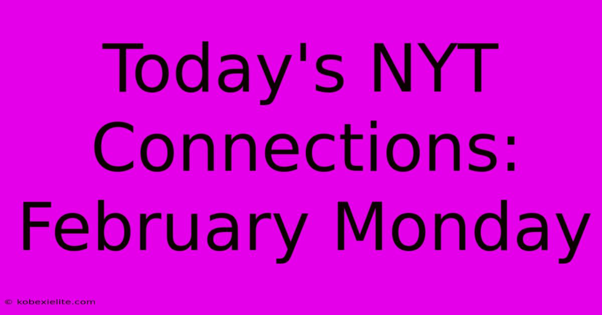 Today's NYT Connections: February Monday