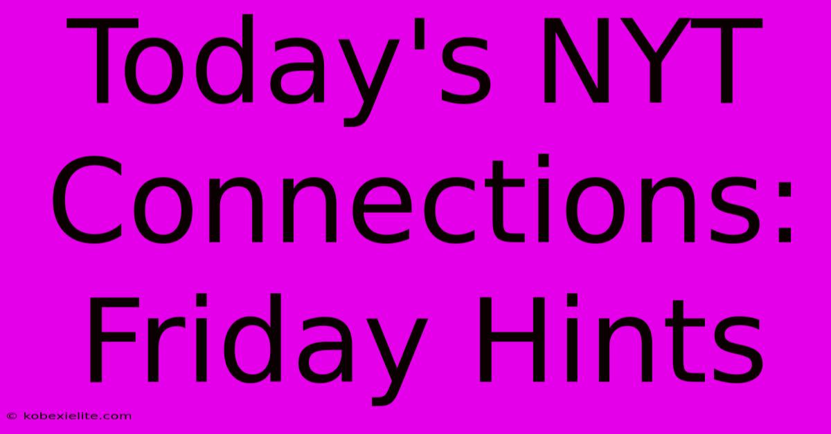 Today's NYT Connections: Friday Hints