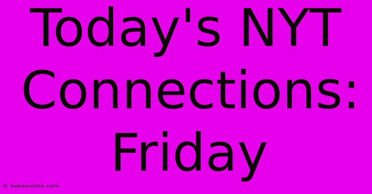 Today's NYT Connections: Friday