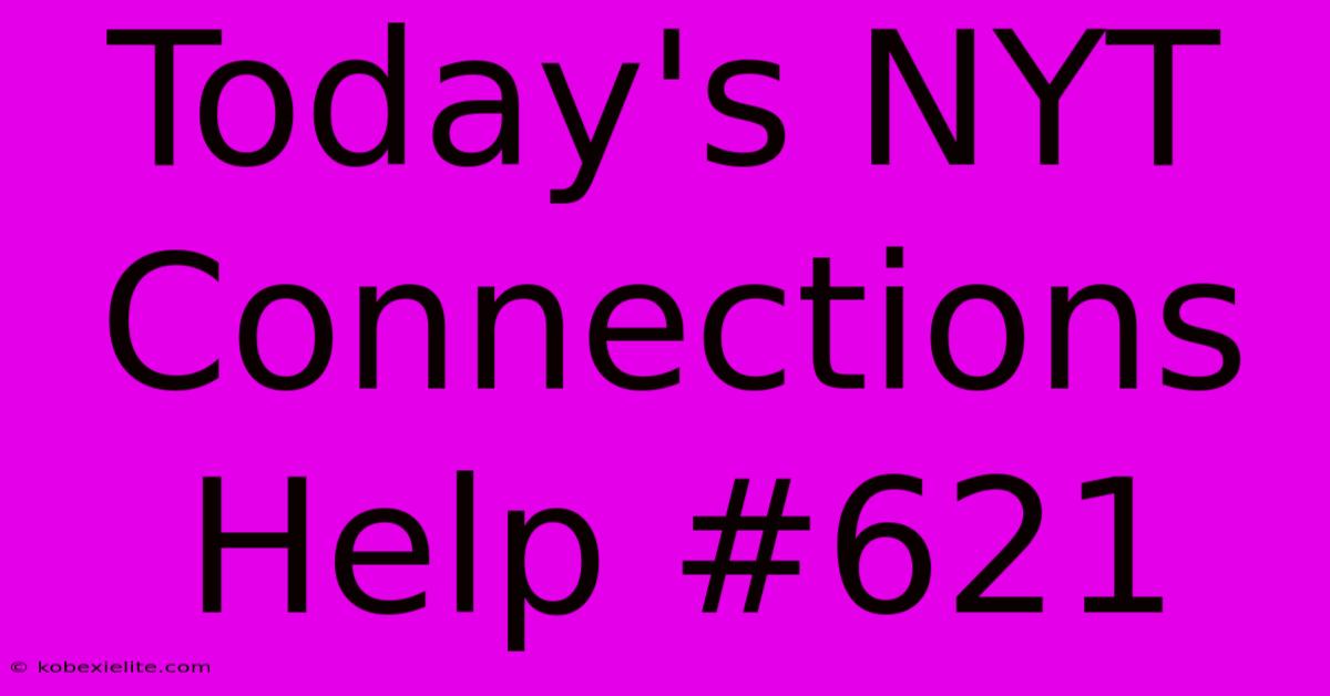 Today's NYT Connections Help #621