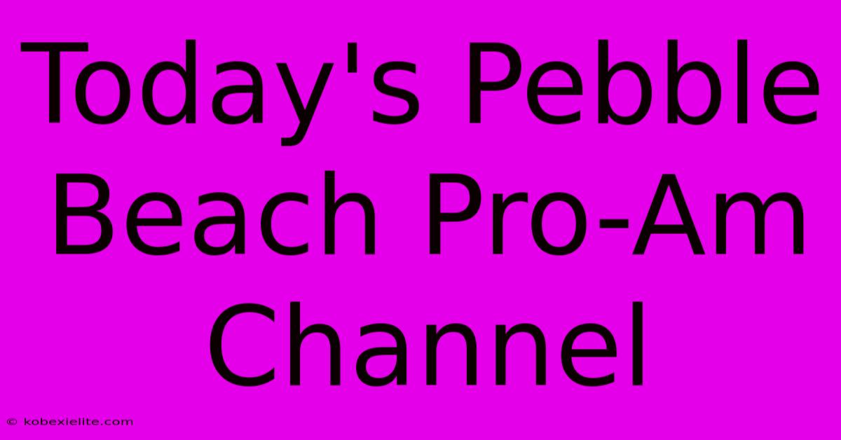 Today's Pebble Beach Pro-Am Channel