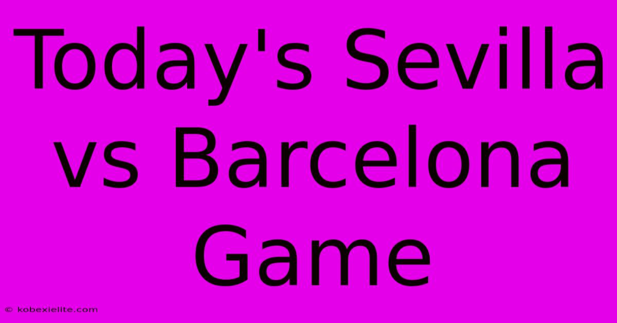 Today's Sevilla Vs Barcelona Game