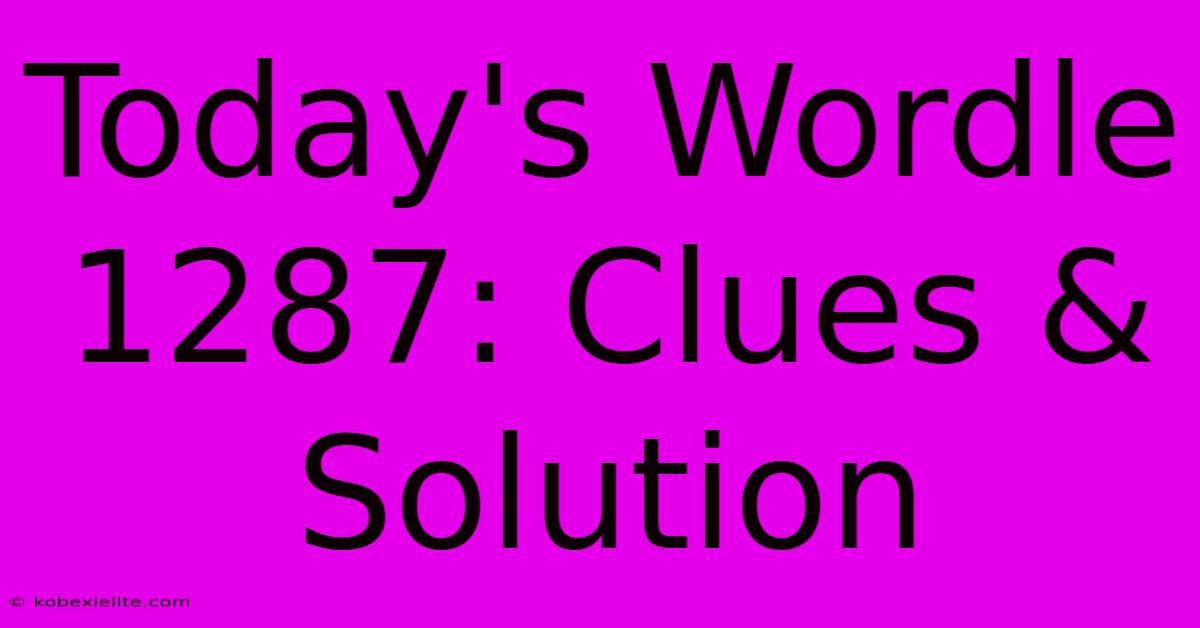 Today's Wordle 1287: Clues & Solution