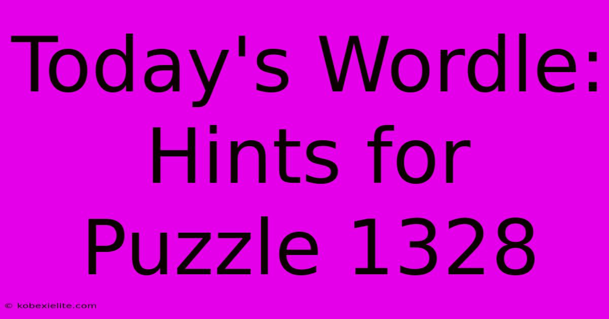 Today's Wordle: Hints For Puzzle 1328