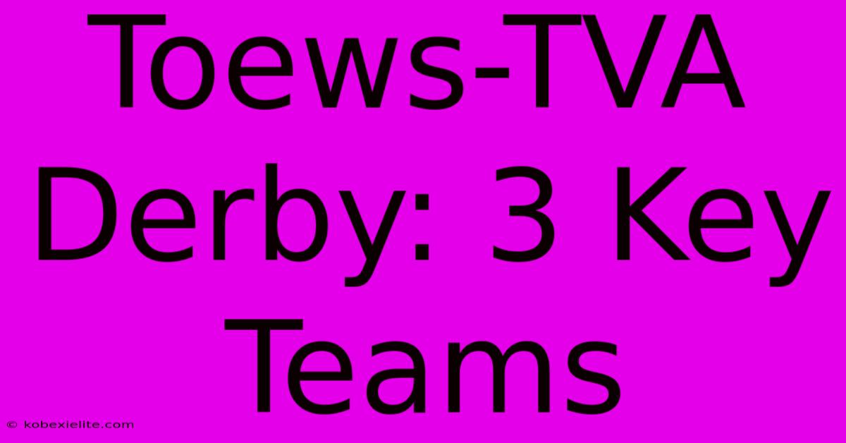 Toews-TVA Derby: 3 Key Teams