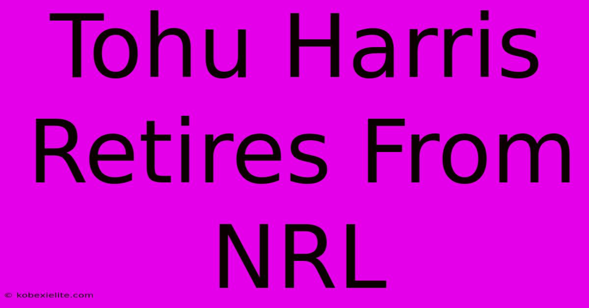 Tohu Harris Retires From NRL