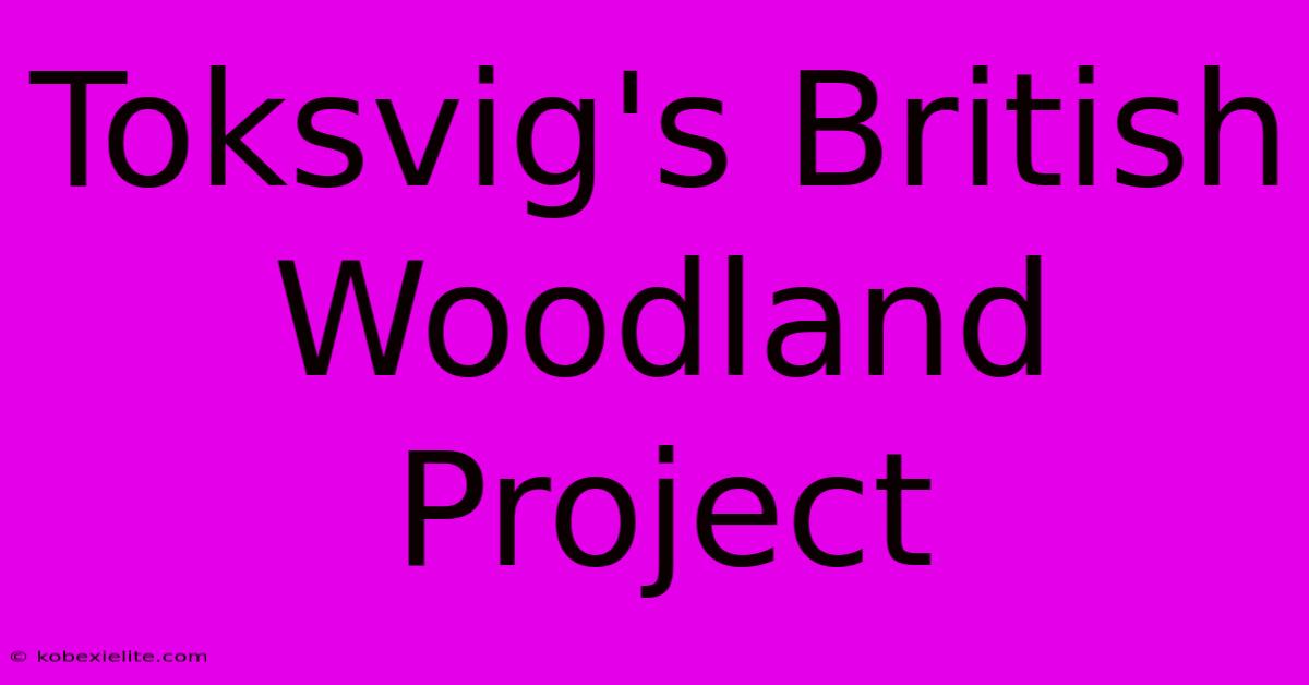 Toksvig's British Woodland Project