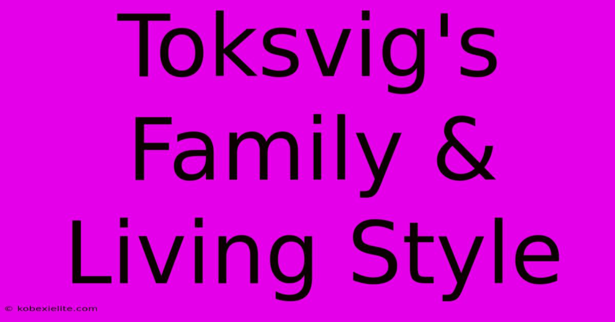 Toksvig's Family & Living Style