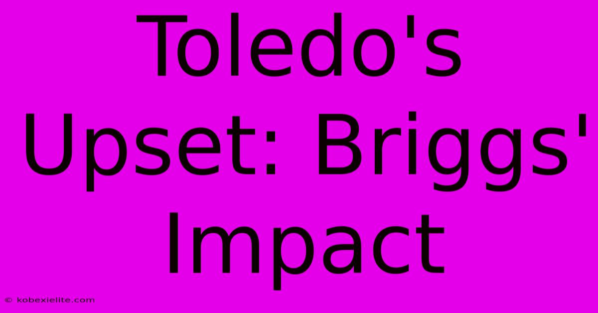 Toledo's Upset: Briggs' Impact