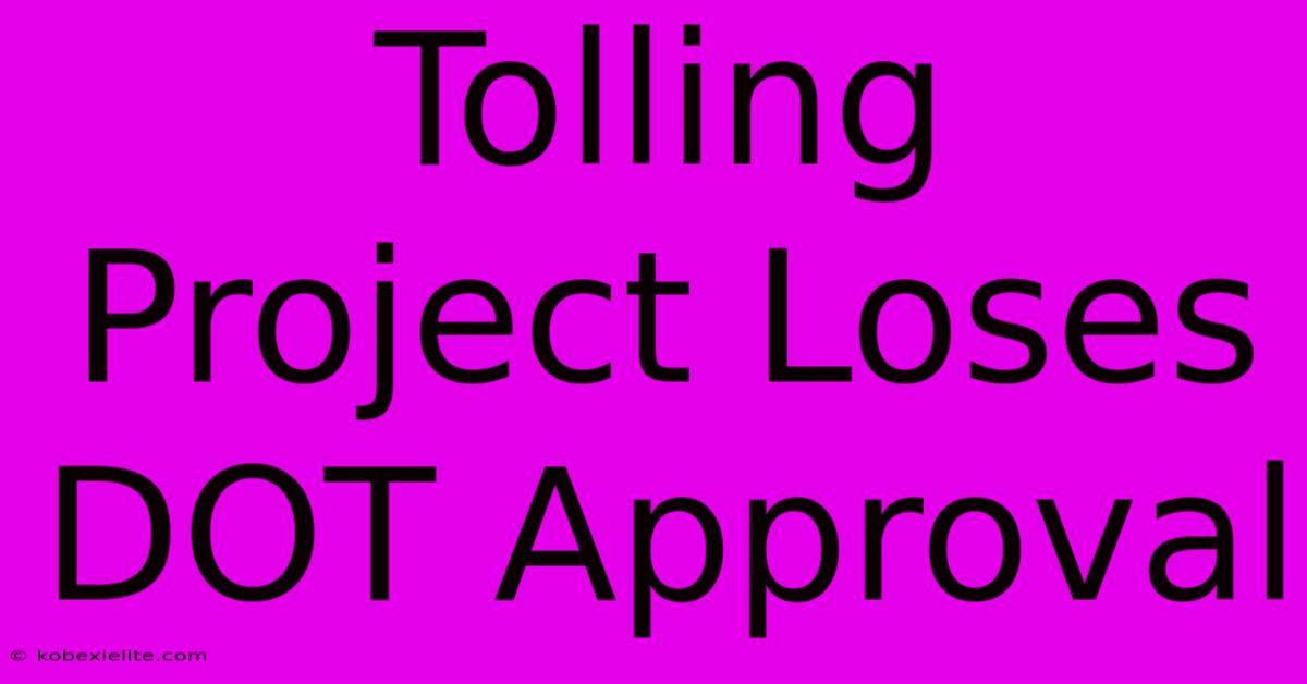 Tolling Project Loses DOT Approval