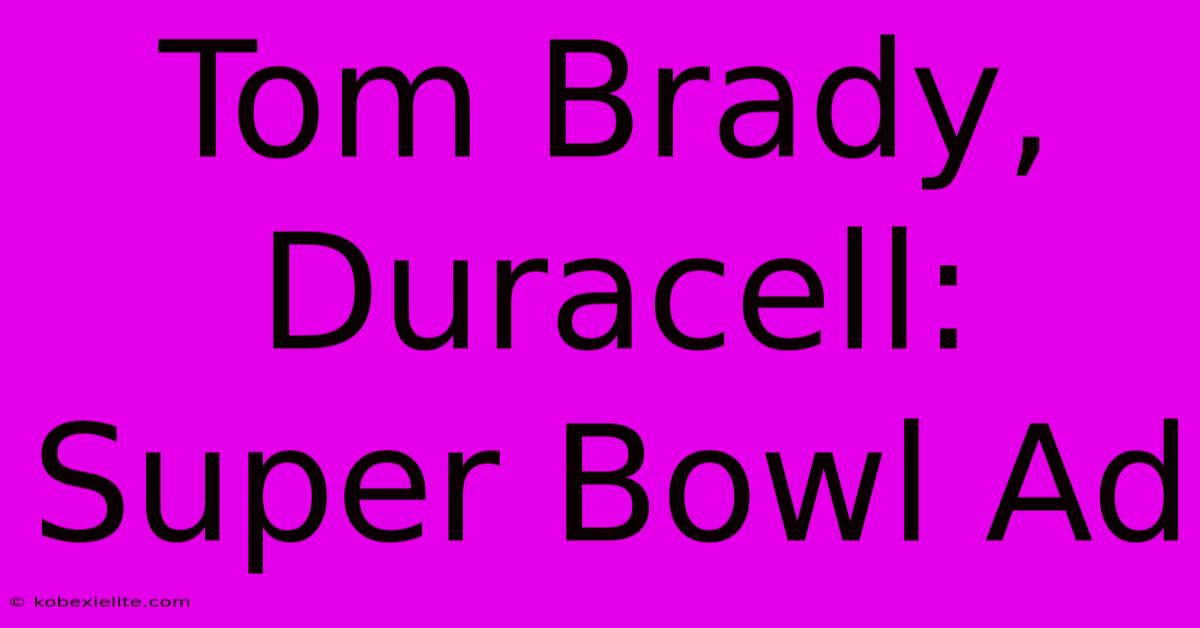 Tom Brady, Duracell: Super Bowl Ad