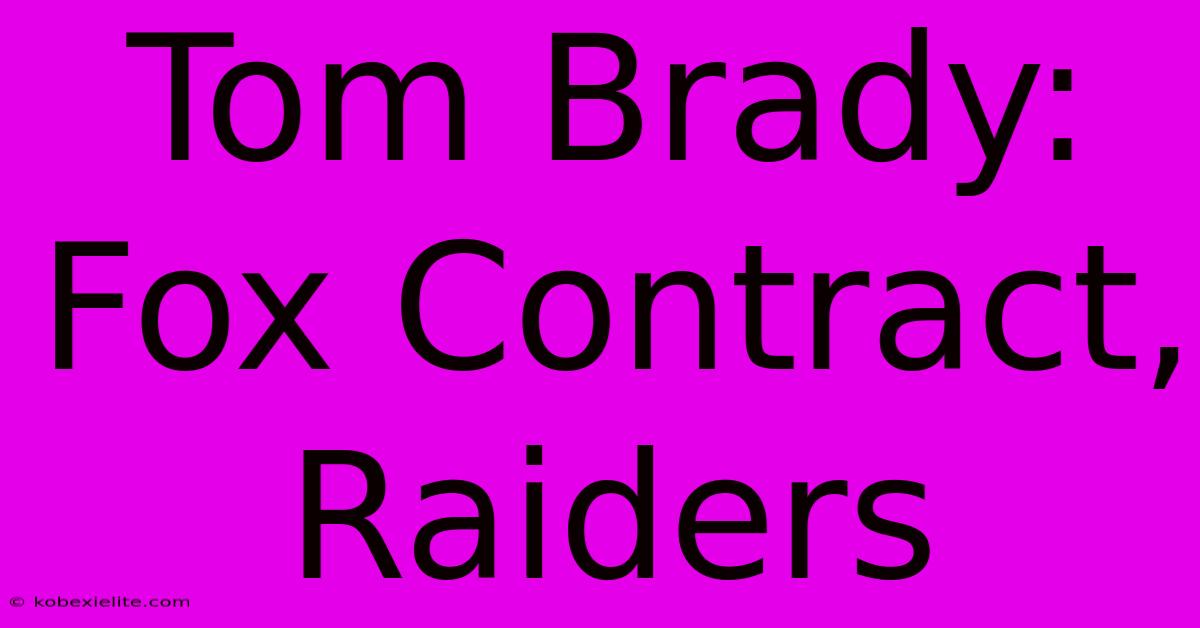 Tom Brady: Fox Contract, Raiders