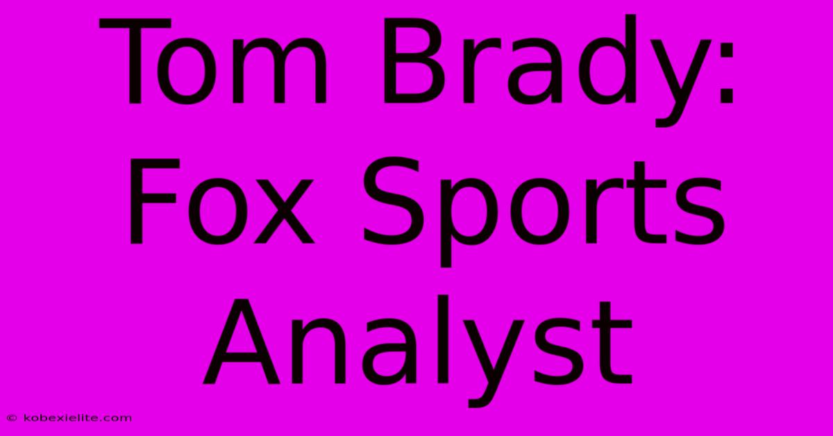 Tom Brady: Fox Sports Analyst