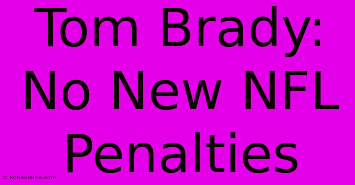 Tom Brady: No New NFL Penalties