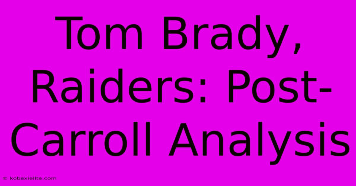 Tom Brady, Raiders: Post-Carroll Analysis