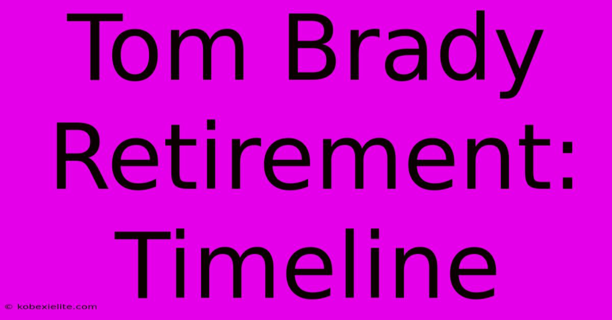 Tom Brady Retirement: Timeline