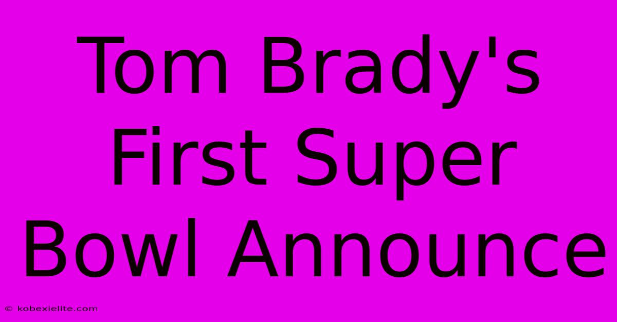 Tom Brady's First Super Bowl Announce