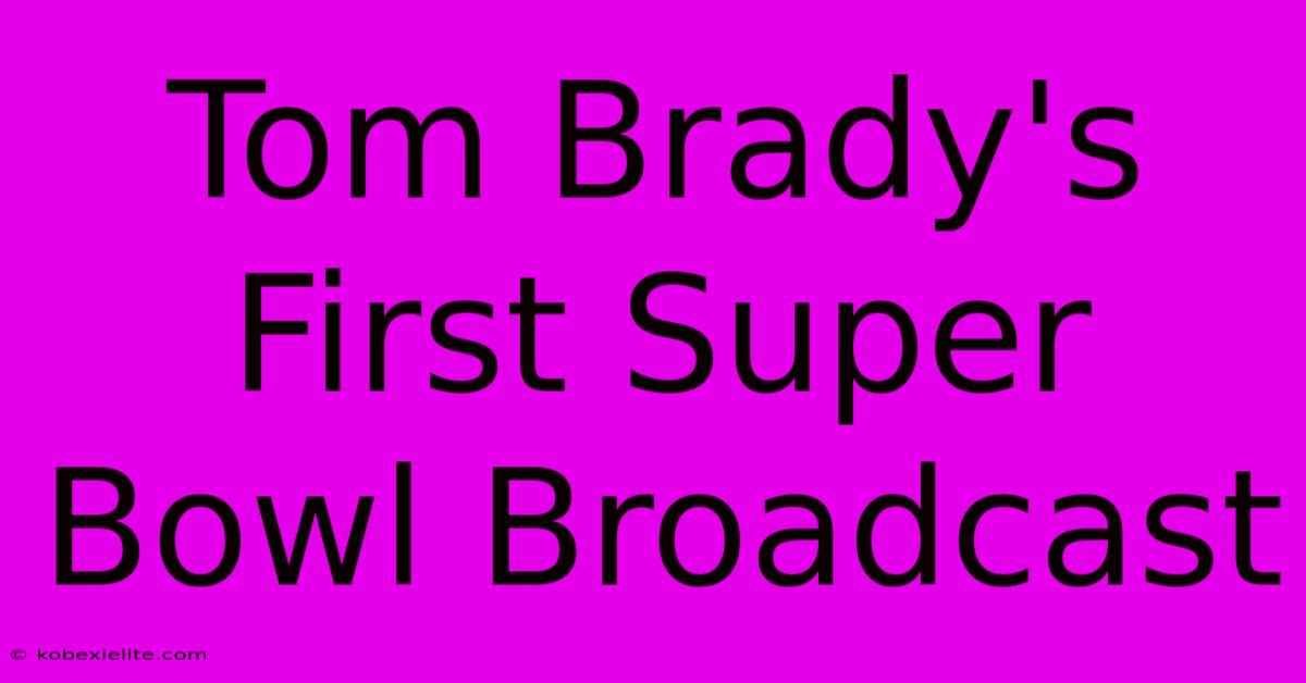 Tom Brady's First Super Bowl Broadcast